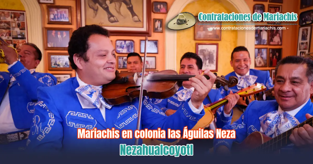 Mariachis en Colonia Las Águilas Neza